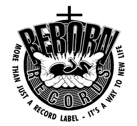 REBORN RECORDS MORE THAN JUST A RECORD LABEL - IT'S A WAY TO NEW LIFE