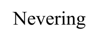 NEVERING