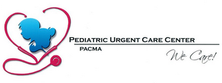 PEDIATRIC URGENT CARE CENTER PACMA WE CARE!