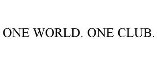 ONE WORLD. ONE CLUB.