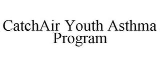 CATCHAIR YOUTH ASTHMA PROGRAM