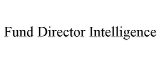 FUND DIRECTOR INTELLIGENCE