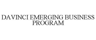 DAVINCI EMERGING BUSINESS PROGRAM