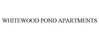 WHITEWOOD POND APARTMENTS