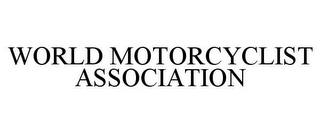 WORLD MOTORCYCLIST ASSOCIATION