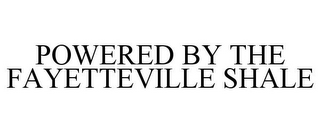 POWERED BY THE FAYETTEVILLE SHALE