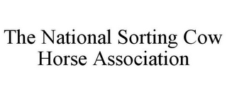 THE NATIONAL SORTING COW HORSE ASSOCIATION