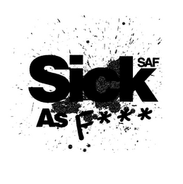 SICK AS F*** SAF