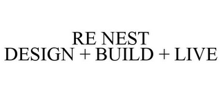 RE NEST DESIGN + BUILD + LIVE