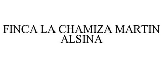 FINCA LA CHAMIZA MARTIN ALSINA