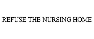 REFUSE THE NURSING HOME