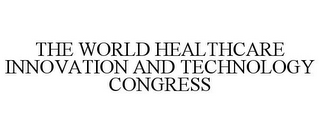 THE WORLD HEALTHCARE INNOVATION AND TECHNOLOGY CONGRESS