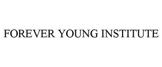 FOREVER YOUNG INSTITUTE