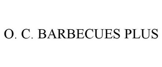 O. C. BARBECUES PLUS