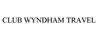 CLUB WYNDHAM TRAVEL