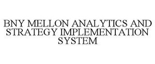 BNY MELLON ANALYTICS AND STRATEGY IMPLEMENTATION SYSTEM