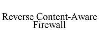 REVERSE CONTENT-AWARE FIREWALL