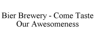 BIER BREWERY - COME TASTE OUR AWESOMENESS