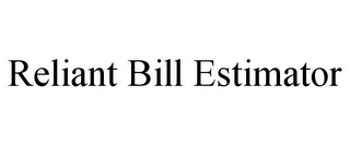 RELIANT BILL ESTIMATOR