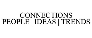 CONNECTIONS PEOPLE | IDEAS | TRENDS