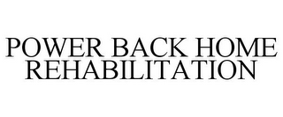 POWER BACK HOME REHABILITATION