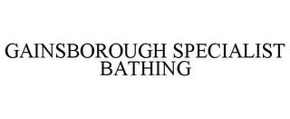 GAINSBOROUGH SPECIALIST BATHING