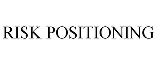 RISK POSITIONING