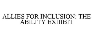 ALLIES FOR INCLUSION: THE ABILITY EXHIBIT