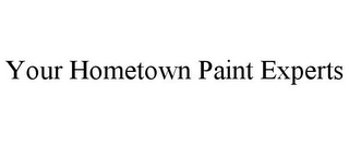 YOUR HOMETOWN PAINT EXPERTS