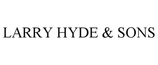 LARRY HYDE & SONS