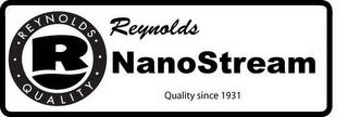 R REYNOLDS QUALITY REYNOLDS NANOSTREAM QUALITY SINCE 1931