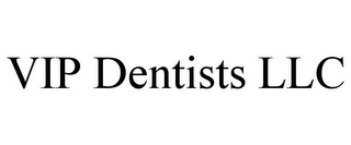 VIP DENTISTS LLC