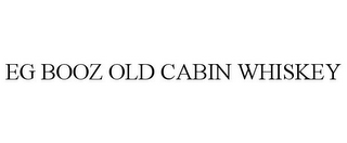 EG BOOZ OLD CABIN WHISKEY