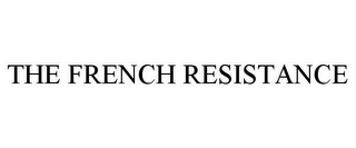 THE FRENCH RESISTANCE