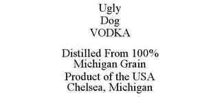 UGLY DOG VODKA DISTILLED FROM 100% MICHIGAN GRAIN PRODUCT OF THE USA CHELSEA, MICHIGAN