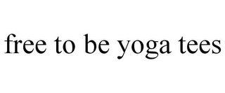 FREE TO BE YOGA TEES