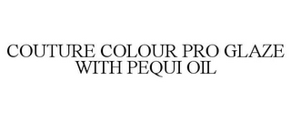 COUTURE COLOUR PRO GLAZE WITH PEQUI OIL