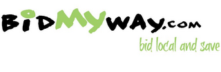 BIDMYWAY.COM BID LOCAL AND SAVE