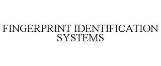 FINGERPRINT IDENTIFICATION SYSTEMS