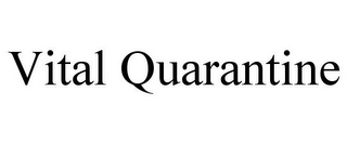 VITAL QUARANTINE