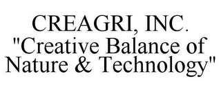 CREAGRI, INC. "CREATIVE BALANCE OF NATURE & TECHNOLOGY"