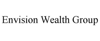 ENVISION WEALTH GROUP