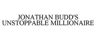 JONATHAN BUDD'S UNSTOPPABLE MILLIONAIRE