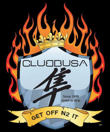 CLUBBUSA SINCE 1999 STREET OR STRIP GET OFF N2 IT