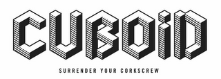 CUBOID SURRENDER YOUR CORKSCREW