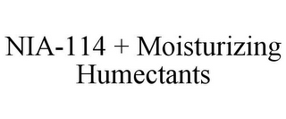 NIA-114 + MOISTURIZING HUMECTANTS