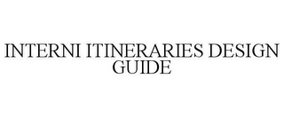 INTERNI ITINERARIES DESIGN GUIDE