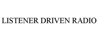 LISTENER DRIVEN RADIO