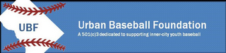 URBAN BASEBALL FOUNDATION A 501(C)3 DEDICATED TO SUPPORTING INNER-CITY YOUTH BASEBALL UBF