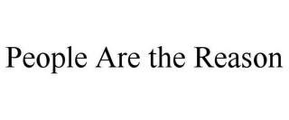 PEOPLE ARE THE REASON